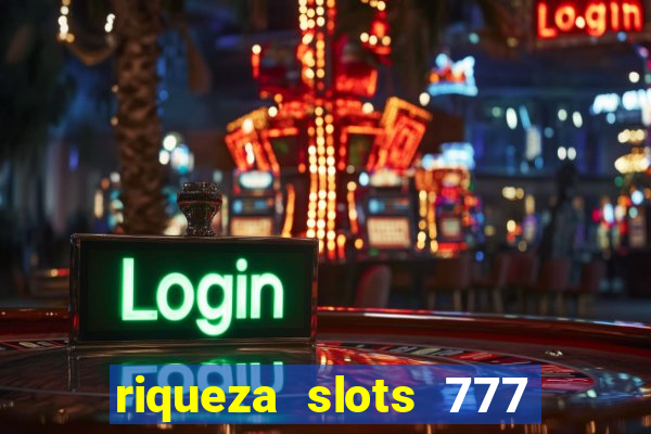 riqueza slots 777 paga mesmo